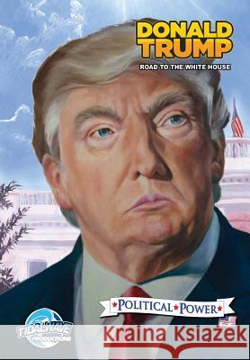 Political Power: Donald Trump: Road to the White House Michael Frizell Darren G. Davis Nathan Webb 9781948216234 Tidalwave Productions - książka