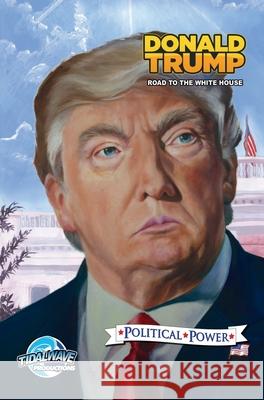 Political Power: Donald Trump: Road to the White House Michael Frizell Darren G. Davis Nathan Webb 9781955712378 Tidalwave Productions - książka