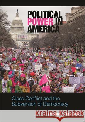 Political Power in America: Class Conflict and the Subversion of Democracy Anthony R. Dimaggio 9781438476933 State University of New York Press - książka