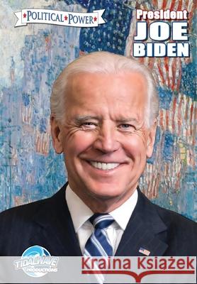 Political Power: President Joe Biden Michael Frizell Dave Ryan Juan Burgos 9781954044609 Tidalwave Productions - książka