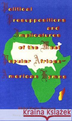 Political Presuppositions & Implicatures of the Most Popular African-American Hymns Abdul Karim Bangura 9781560723516 Nova Science Publishers Inc - książka