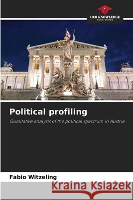 Political profiling Witzeling, Fabio 9786208460761 Our Knowledge Publishing - książka