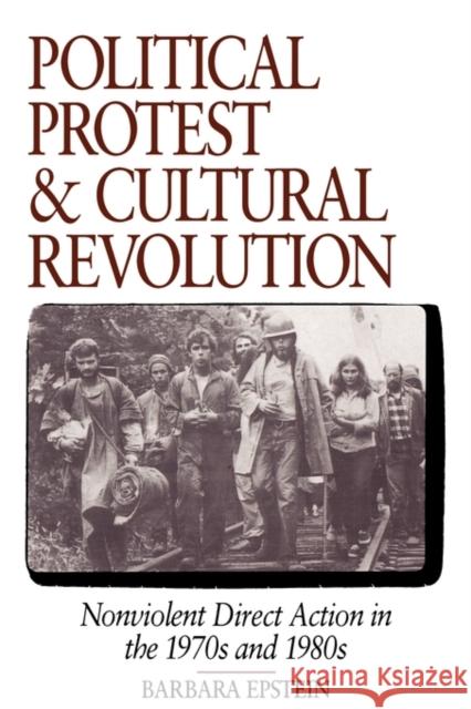 Political Protest and Cultural Revolution: Nonviolent Direct Action in the 1970s and 1980s Epstein, Barbara 9780520084339 University of California Press - książka