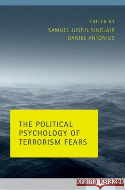 Political Psychology of Terrorism Fears Sinclair, Samuel Justin 9780199925926 Oxford University Press Inc - książka