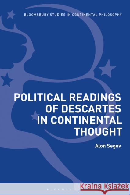 Political Readings of Descartes in Continental Thought Alon Segev 9781350069718 Bloomsbury Academic - książka