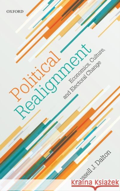 Political Realignment: Economics, Culture, and Electoral Change Russell J. Dalton 9780198830986 Oxford University Press, USA - książka