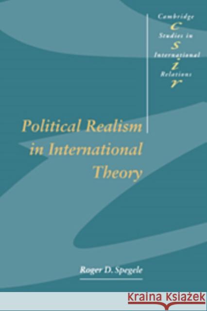 Political Realism in International Theory Roger D. Spegele 9780521554039 CAMBRIDGE UNIVERSITY PRESS - książka