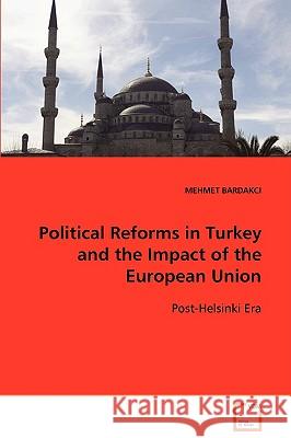Political Reforms in Turkey and the Impact of the European Union Post-Helsinki Era Mehmet Bardakci 9783836490450 VDM Verlag - książka