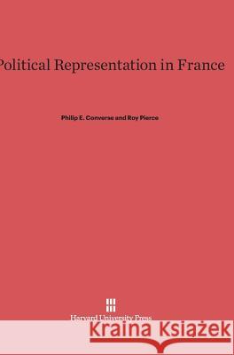 Political Representation in France Philip E Converse, Roy Pierce (University of Michigan) 9780674187870 Harvard University Press - książka