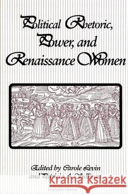 Political Rhetoric, Power, and Renaissance Women Carole Levin Patricia A. Sullivan 9780791425466 State University of New York Press - książka