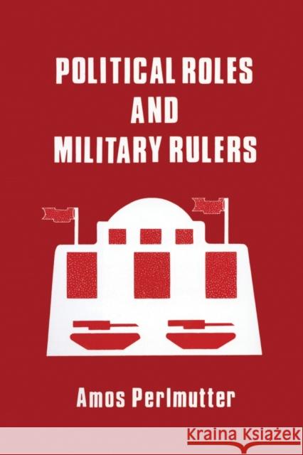 Political Roles and Military Rulers Amos Perlmutter A. Perlmutter Perlmutter Amos 9780714631226 Routledge - książka