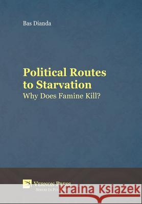 Political Routes to Starvation: Why Does Famine Kill? Bas Dianda 9781622733095 Vernon Press - książka