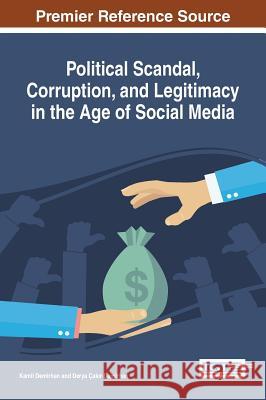 Political Scandal, Corruption, and Legitimacy in the Age of Social Media Kamil Demirhan Derya Ca 9781522520191 Information Science Reference - książka