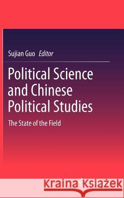 Political Science and Chinese Political Studies: The State of the Field Guo, Sujian 9783642295898 Springer - książka