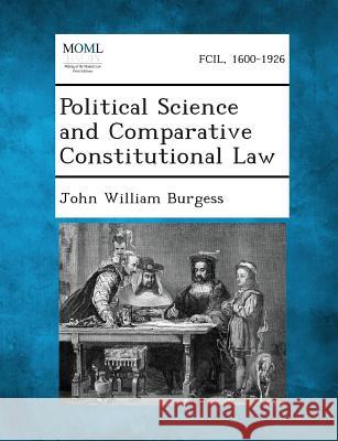 Political Science and Comparative Constitutional Law John William Burgess 9781287347712 Gale, Making of Modern Law - książka