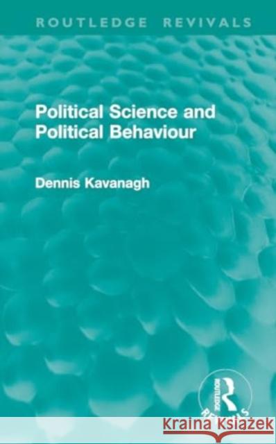 Political Science and Political Behaviour Dennis Kavanagh 9781032760285 Routledge - książka