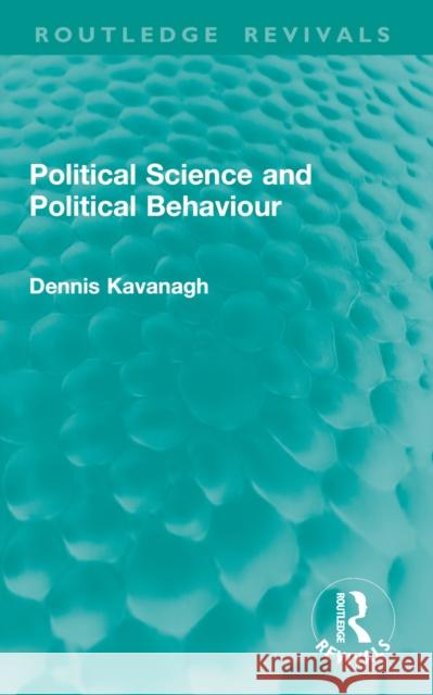 Political Science and Political Behaviour Dennis Kavanagh 9781032760810 Routledge - książka