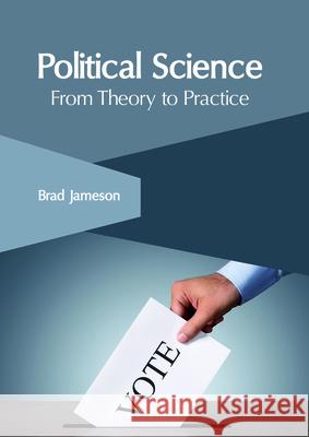 Political Science: From Theory to Practice Brad Jameson 9781632406705 Clanrye International - książka