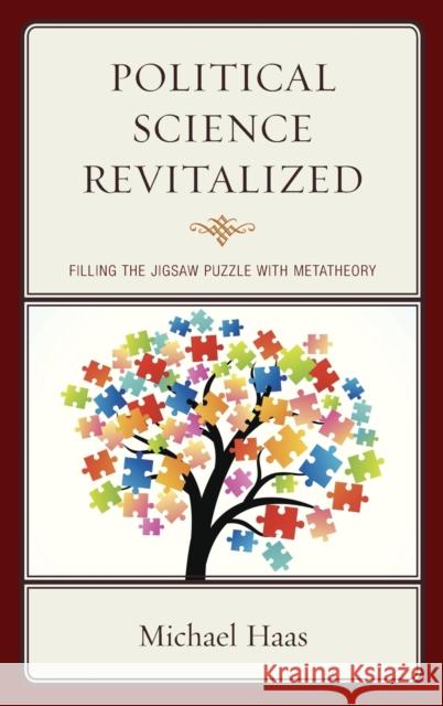 Political Science Revitalized: Filling the Jigsaw Puzzle with Metatheory Michael Haas 9781498556682 Lexington Books - książka