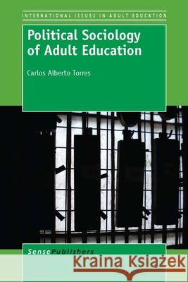 Political Sociology of Adult Education Carlos Alberto Torres 9789462092259 Sense Publishers - książka