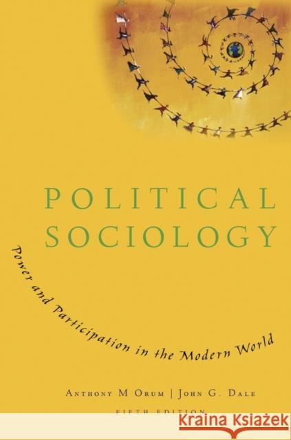 Political Sociology: Power and Participation in the Modern World Anthony M. Orum John G. Dale 9780195371154 Oxford University Press, USA - książka