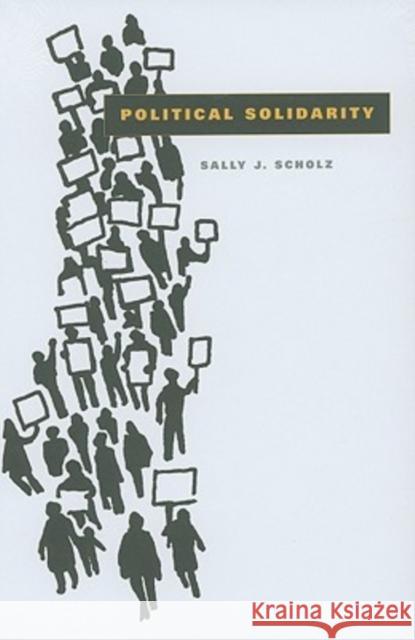 Political Solidarity Sally J. Scholz 9780271034003 Pennsylvania State University Press - książka