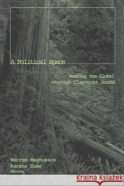 Political Space : Reading The Global Through Clayoquot Sound Warren Magnusson Karena Shaw 9780816640393 University of Minnesota Press - książka