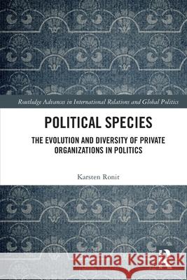 Political Species: The Evolution and Diversity of Private Organizations in Politics Karsten Ronit 9781032080192 Routledge - książka
