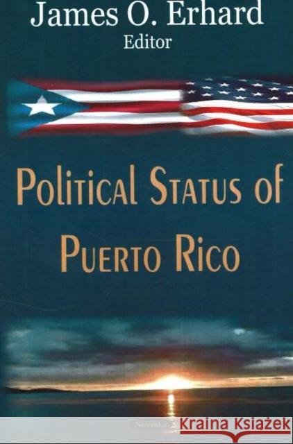 Political Status of Puerto Rico James O Erhard 9781594547195 Nova Science Publishers Inc - książka