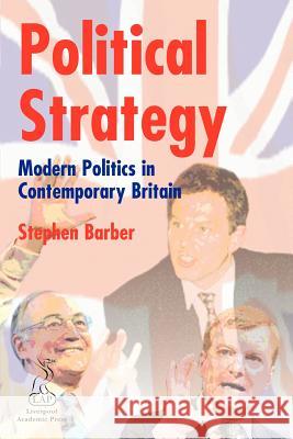 Political Strategy: Modern Politics in Contemporary Britain S. Barber 9781903499276 Liverpool Academic Press - książka