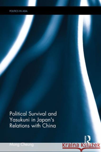 Political Survival and Yasukuni in Japan's Relations with China Mong Cheung 9781138945708 Routledge - książka