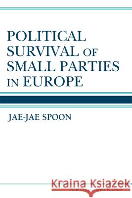 Political Survival of Small Parties in Europe Jae-Jae Spoon 9780472036301 University of Michigan Press - książka