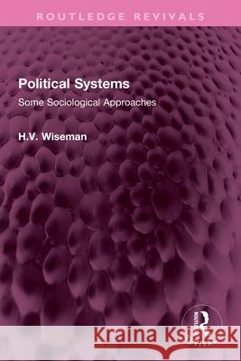 Political Systems: Some Sociological Approaches H WISEMAN 9781032700335 Routledge - książka