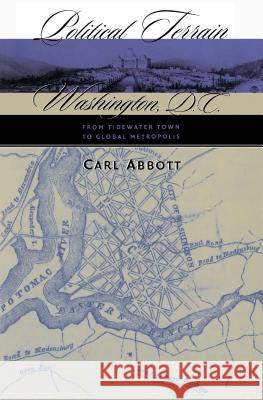 Political Terrain: Washington, D.C., from Tidewater Town to Global Metropolis Carl Abbott 9780807848050 University of North Carolina Press - książka