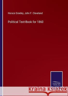 Political Text-Book for 1860 Horace Greeley, John F Cleveland 9783375097967 Salzwasser-Verlag - książka