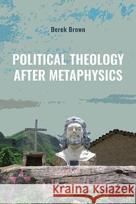 Political Theology After Metaphysics Derek Brown 9781438495859 State University of New York Press - książka