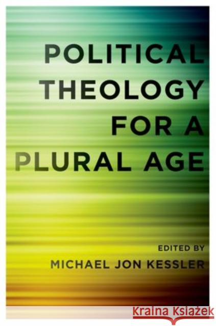 Political Theology for a Plural Age Michael Kessler 9780199769285 Oxford University Press - książka