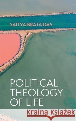 Political Theology of Life Saitya Brata Das 9781666761542 Pickwick Publications - książka