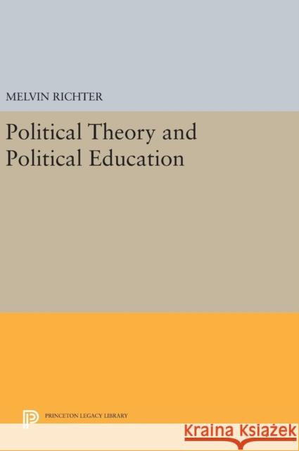 Political Theory and Political Education Melvin Richter 9780691643649 Princeton University Press - książka