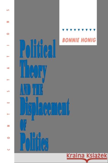 Political Theory and the Displacement of Politics Bonnie Honig 9780801480720 Cornell University Press - książka