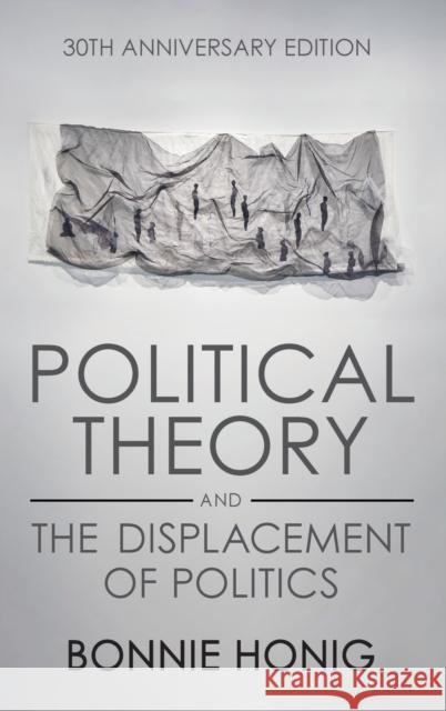 Political Theory and the Displacement of Politics Bonnie Honig 9781501768439 Cornell University Press - książka