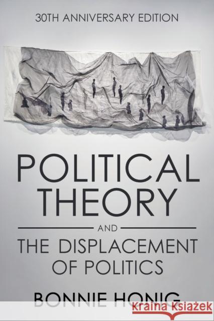 Political Theory and the Displacement of Politics Bonnie Honig 9781501768446 Cornell University Press - książka