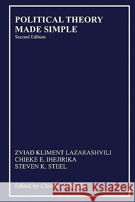 Political Theory Made Simple Zviad Kliment Lazarashvili Chieke E. Ihejirika Steven K. Steel 9781453754788 Createspace - książka