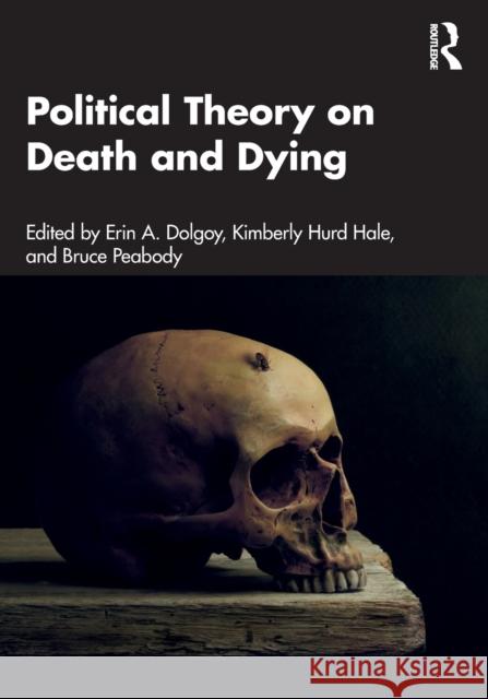 Political Theory on Death and Dying Erin A. Dolgoy Bruce Peabody Kimberly Hur 9780367437381 Taylor & Francis Ltd - książka