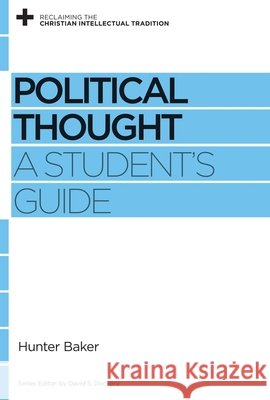 Political Thought: A Student's Guide Hunter Baker David S. Dockery 9781433531194 Crossway Books - książka
