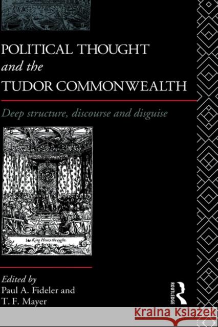 Political Thought and the Tudor Commonwealth: Deep Structure, Discourse and Disguise Fideler, Paul 9780415066723 Routledge - książka