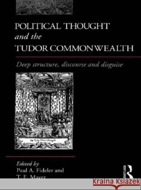 Political Thought and the Tudor Commonwealth: Deep Structure, Discourse and Disguise Paul Fideler Thomas Mayer 9781138009318 Routledge - książka