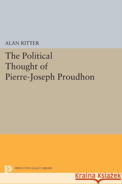 Political Thought of Pierre-Joseph Proudhon Ritter, Alan 9780691621791 John Wiley & Sons - książka