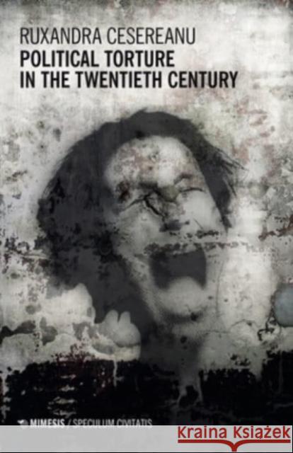 Political Torture in the Twentieth Century Cesereanu Ruxandra 9788869773402 Mimesis International - książka