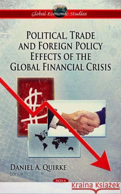 Political, Trade & Foreign Policy Effects of the Global Financial Crisis Daniel A Quirke 9781617611179 Nova Science Publishers Inc - książka